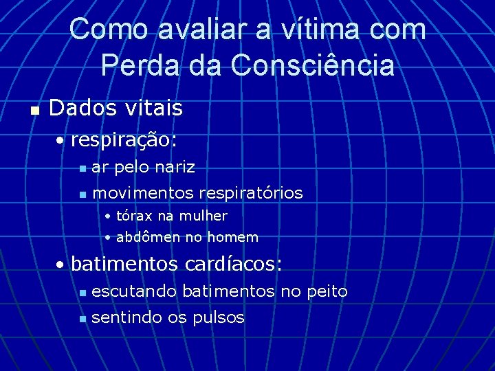 Como avaliar a vítima com Perda da Consciência n Dados vitais • respiração: n