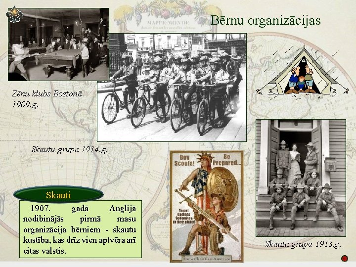 Bērnu organizācijas Zēnu klubs Bostonā 1909. g. Skautu grupa 1914. g. Skauti 1907. gadā