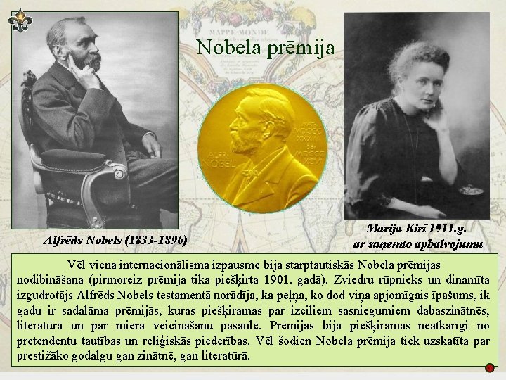 Nobela prēmija Alfrēds Nobels (1833 -1896) Marija Kirī 1911. g. ar saņemto apbalvojumu Vēl