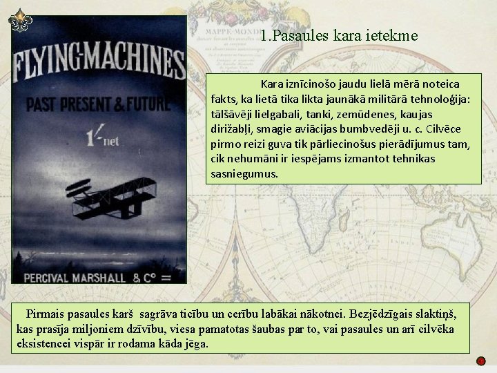 1. Pasaules kara ietekme Kara iznīcinošo jaudu lielā mērā noteica fakts, ka lietā tika