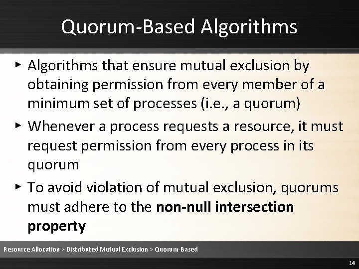 Quorum-Based Algorithms ▸ Algorithms that ensure mutual exclusion by obtaining permission from every member