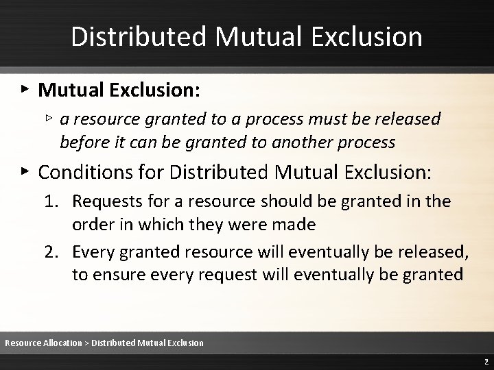 Distributed Mutual Exclusion ▸ Mutual Exclusion: ▹ a resource granted to a process must Distributed Mutual Exclusion ▸ Mutual Exclusion: ▹ a resource granted to a process must