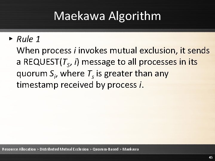 Maekawa Algorithm ▸ Rule 1 When process i invokes mutual exclusion, it sends a