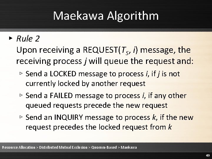 Maekawa Algorithm ▸ Rule 2 Upon receiving a REQUEST(TS, i) message, the receiving process Maekawa Algorithm ▸ Rule 2 Upon receiving a REQUEST(TS, i) message, the receiving process
