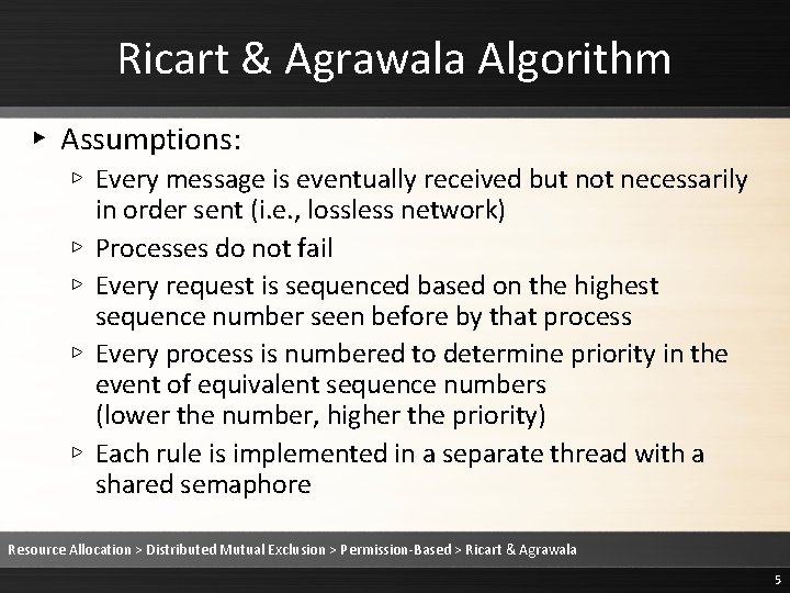 Ricart & Agrawala Algorithm ▸ Assumptions: ▹ Every message is eventually received but not Ricart & Agrawala Algorithm ▸ Assumptions: ▹ Every message is eventually received but not