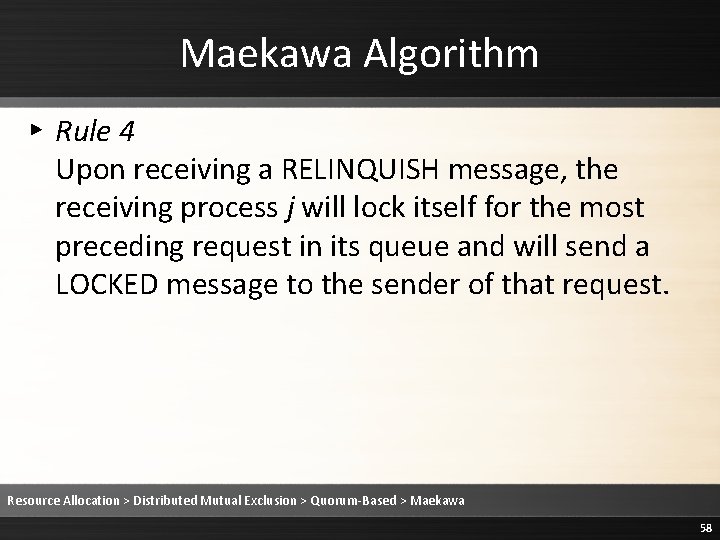 Maekawa Algorithm ▸ Rule 4 Upon receiving a RELINQUISH message, the receiving process j Maekawa Algorithm ▸ Rule 4 Upon receiving a RELINQUISH message, the receiving process j