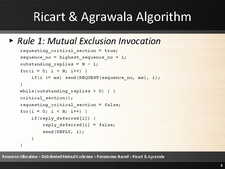 Ricart & Agrawala Algorithm ▸ Rule 1: Mutual Exclusion Invocation requesting_critical_section = true; sequence_no