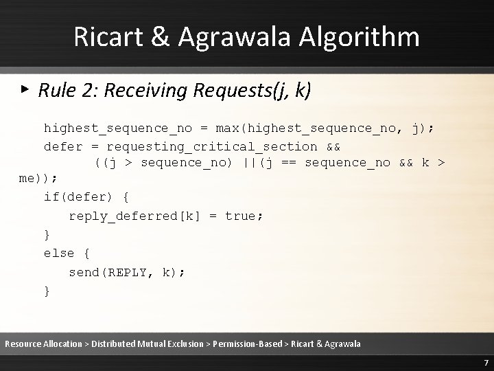 Ricart & Agrawala Algorithm ▸ Rule 2: Receiving Requests(j, k) highest_sequence_no = max(highest_sequence_no, j); Ricart & Agrawala Algorithm ▸ Rule 2: Receiving Requests(j, k) highest_sequence_no = max(highest_sequence_no, j);