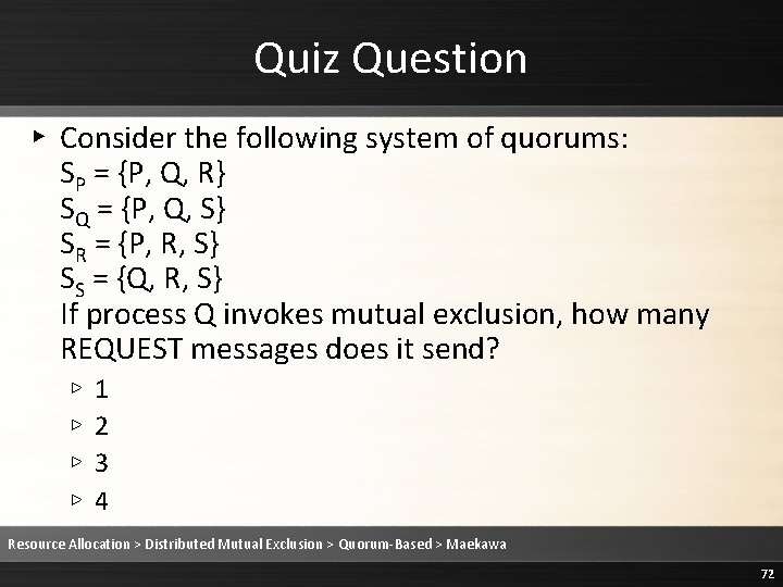 Quiz Question ▸ Consider the following system of quorums: SP = {P, Q, R} Quiz Question ▸ Consider the following system of quorums: SP = {P, Q, R}