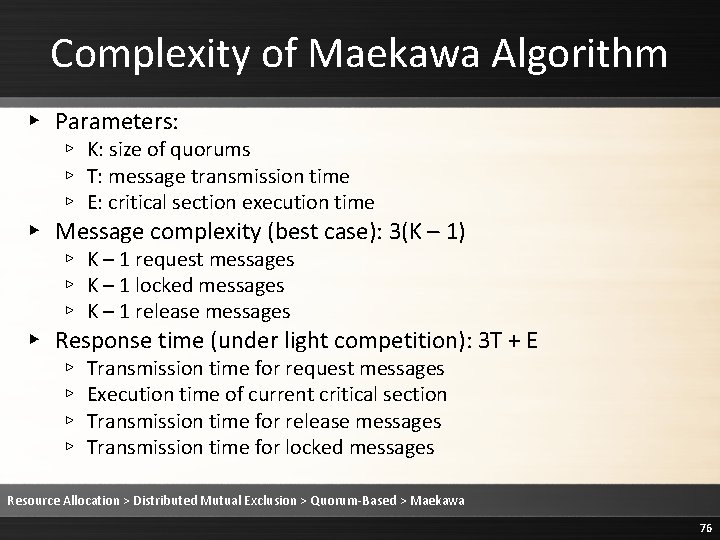 Complexity of Maekawa Algorithm ▸ Parameters: ▹ K: size of quorums ▹ T: message Complexity of Maekawa Algorithm ▸ Parameters: ▹ K: size of quorums ▹ T: message