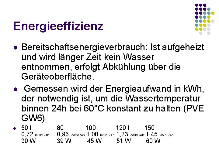 Energieeffizienz l l l Bereitschaftsenergieverbrauch: Ist aufgeheizt und wird länger Zeit kein Wasser entnommen,