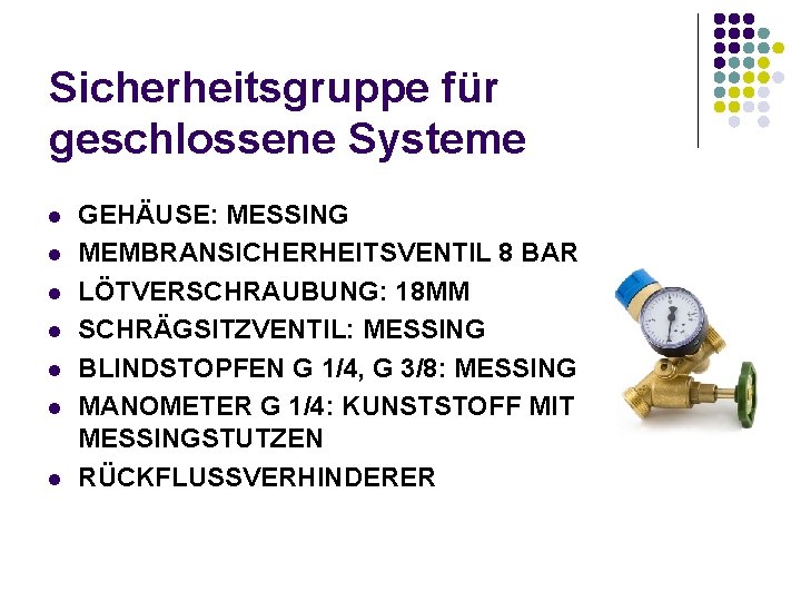 Sicherheitsgruppe für geschlossene Systeme l l l l GEHÄUSE: MESSING MEMBRANSICHERHEITSVENTIL 8 BAR LÖTVERSCHRAUBUNG: