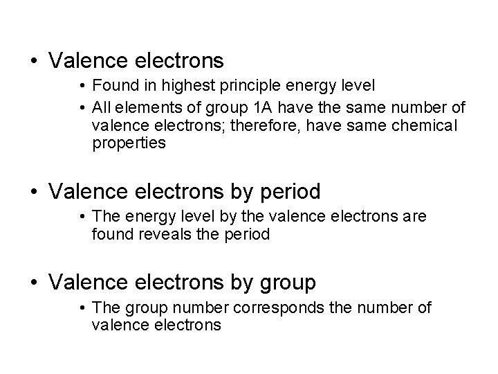  • Valence electrons • Found in highest principle energy level • All elements