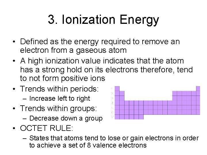 3. Ionization Energy • Defined as the energy required to remove an electron from