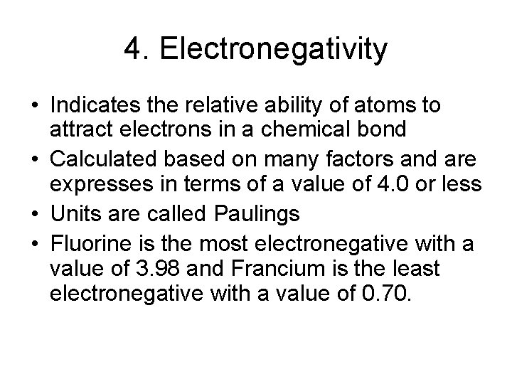 4. Electronegativity • Indicates the relative ability of atoms to attract electrons in a