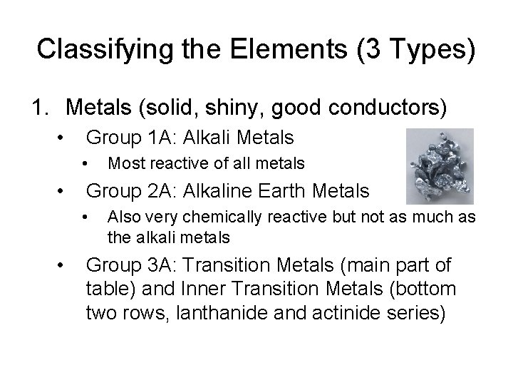 Classifying the Elements (3 Types) 1. Metals (solid, shiny, good conductors) • Group 1