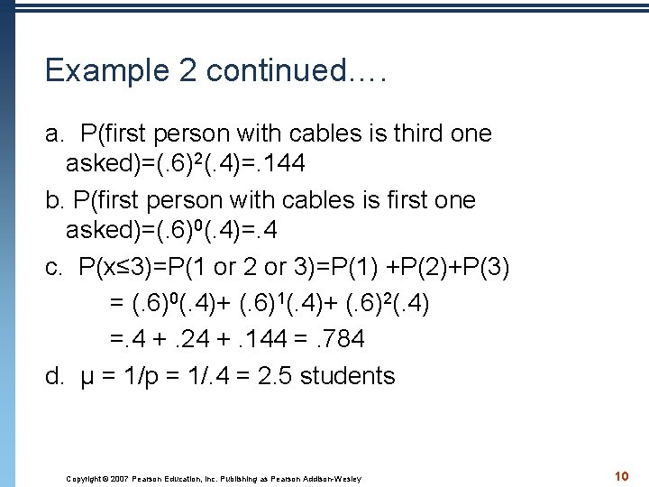 Example 2 continued…. a. P(first person with cables is third one asked)=(. 6)2(. 4)=.