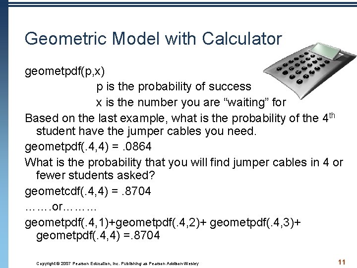 Geometric Model with Calculator geometpdf(p, x) p is the probability of success x is