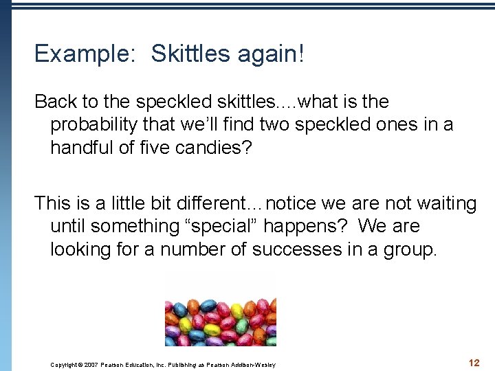 Example: Skittles again! Back to the speckled skittles. . what is the probability that