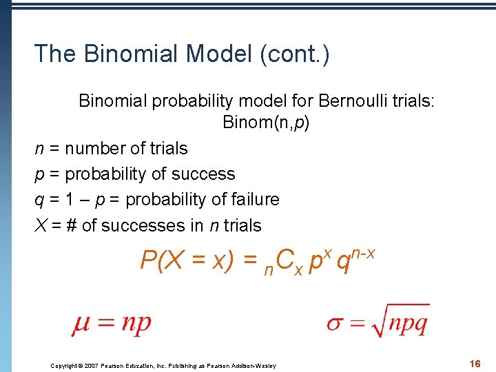 The Binomial Model (cont. ) Binomial probability model for Bernoulli trials: Binom(n, p) n