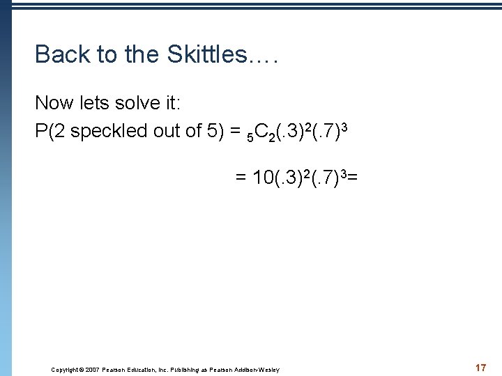 Back to the Skittles…. Now lets solve it: P(2 speckled out of 5) =