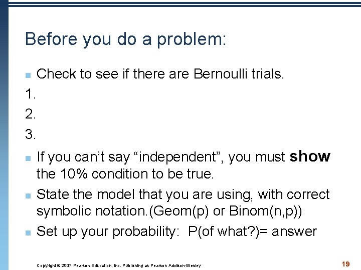 Before you do a problem: Check to see if there are Bernoulli trials. 1.