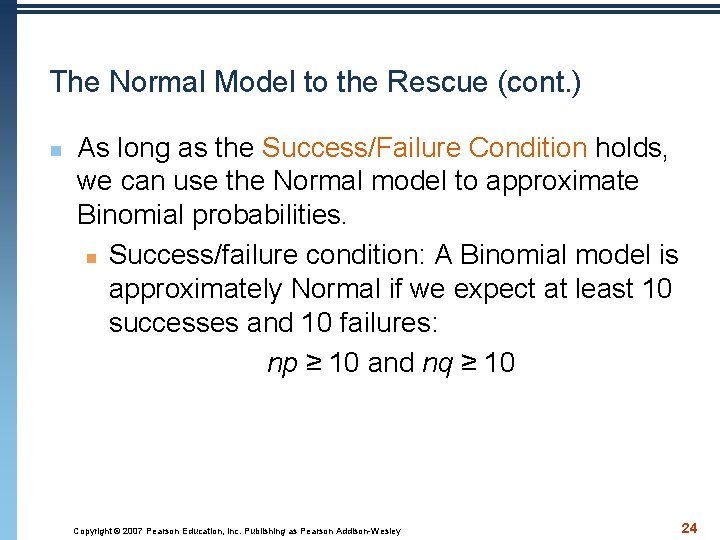 The Normal Model to the Rescue (cont. ) n As long as the Success/Failure