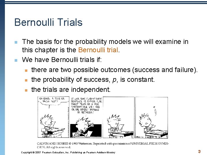 Bernoulli Trials n n The basis for the probability models we will examine in