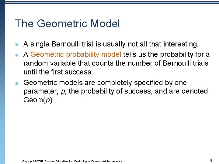 The Geometric Model n n n A single Bernoulli trial is usually not all