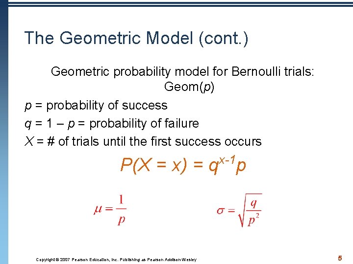 The Geometric Model (cont. ) Geometric probability model for Bernoulli trials: Geom(p) p =