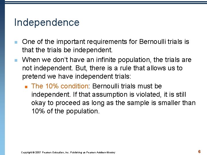 Independence n n One of the important requirements for Bernoulli trials is that the