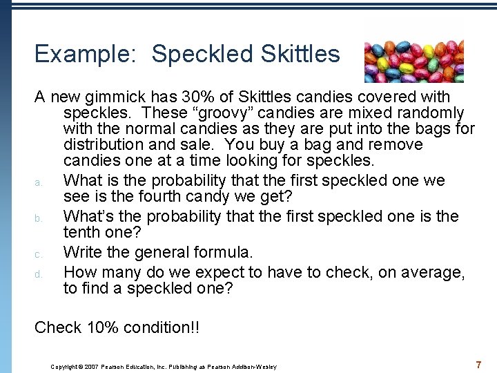 Example: Speckled Skittles A new gimmick has 30% of Skittles candies covered with speckles.