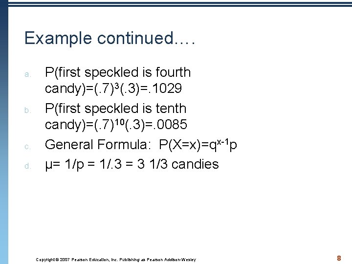 Example continued…. a. b. c. d. P(first speckled is fourth candy)=(. 7)3(. 3)=. 1029