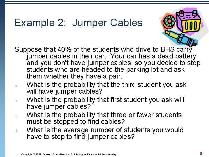 Example 2: Jumper Cables Suppose that 40% of the students who drive to BHS