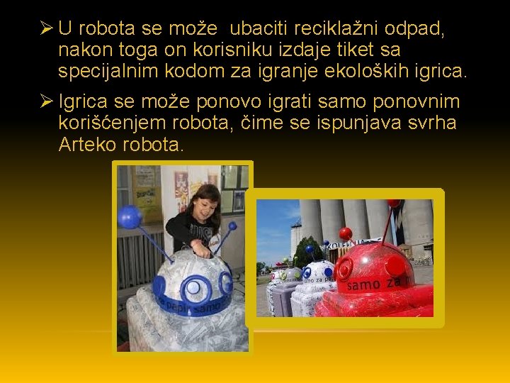Ø U robota se može ubaciti reciklažni odpad, nakon toga on korisniku izdaje tiket