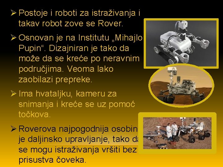 Ø Postoje i roboti za istraživanja i takav robot zove se Rover. Ø Osnovan