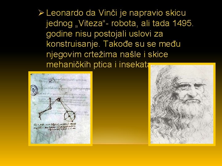 Ø Leonardo da Vinči je napravio skicu jednog „Viteza“- robota, ali tada 1495. godine