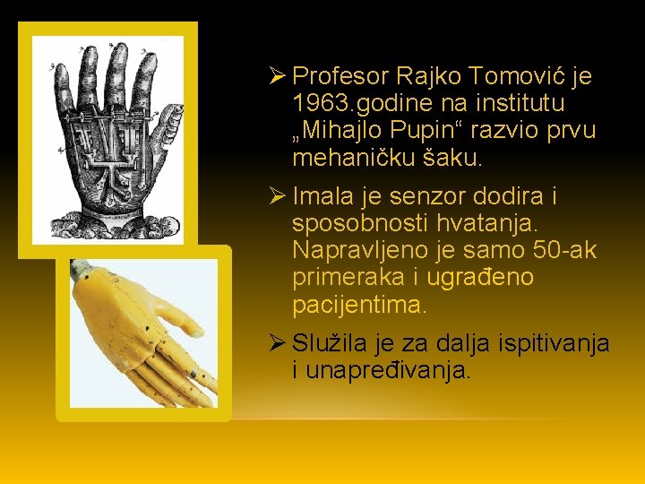 Ø Profesor Rajko Tomović je 1963. godine na institutu „Mihajlo Pupin“ razvio prvu mehaničku