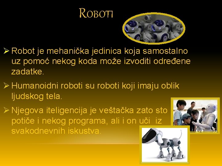 ROBOTI Ø Robot je mehanička jedinica koja samostalno uz pomoć nekog koda može izvoditi
