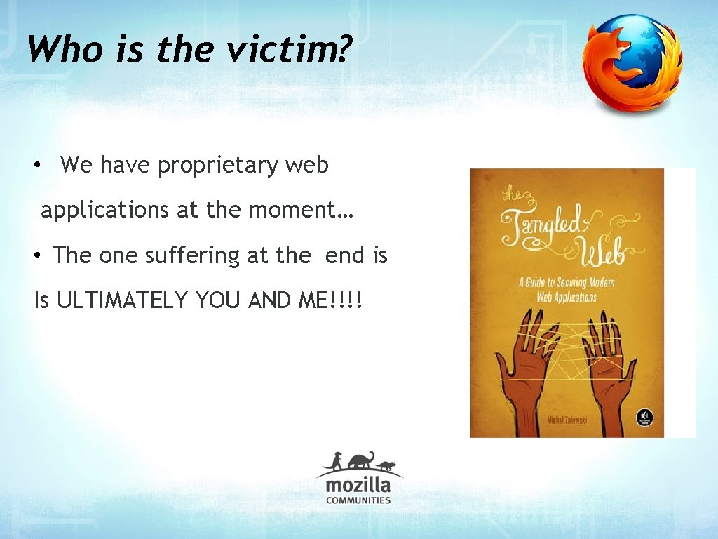 Who is the victim? • We have proprietary web applications at the moment… •