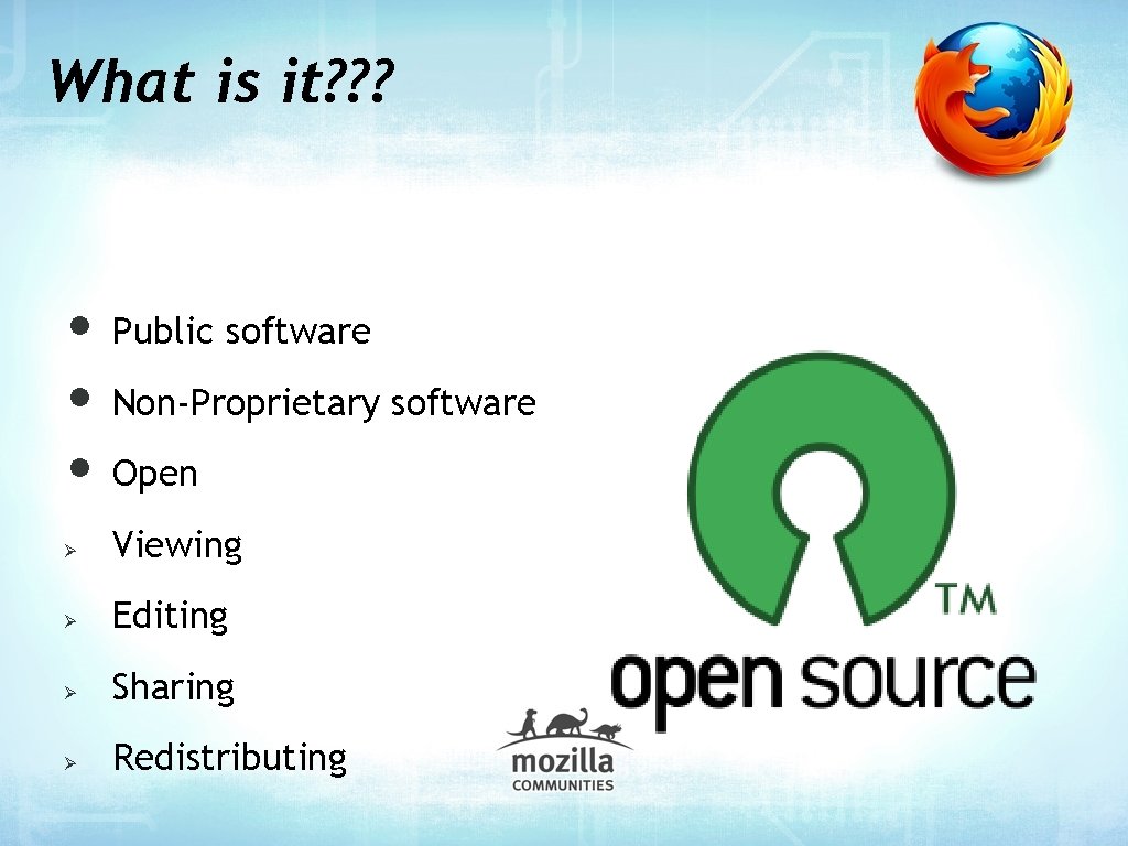 What is it? ? ? • Public software • Non-Proprietary software • Open Viewing