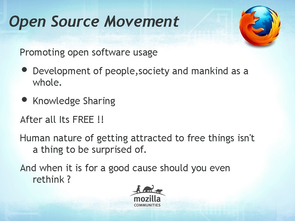 Open Source Movement Promoting open software usage • Development of people, society and mankind