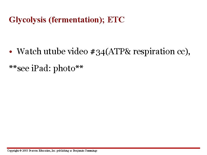 Glycolysis (fermentation); ETC • Watch utube video #34(ATP& respiration cc), **see i. Pad: photo**
