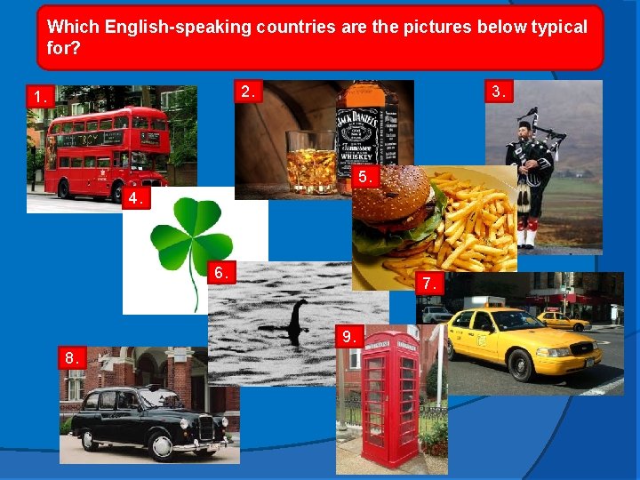 Which English-speaking countries are the pictures below typical for? 2. 1. 3. 5. 4.