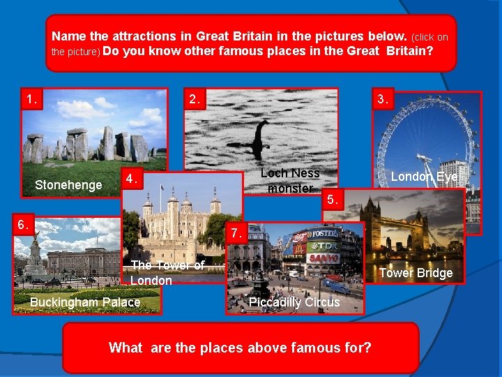 Name the attractions in Great Britain in the pictures below. (click on the picture)