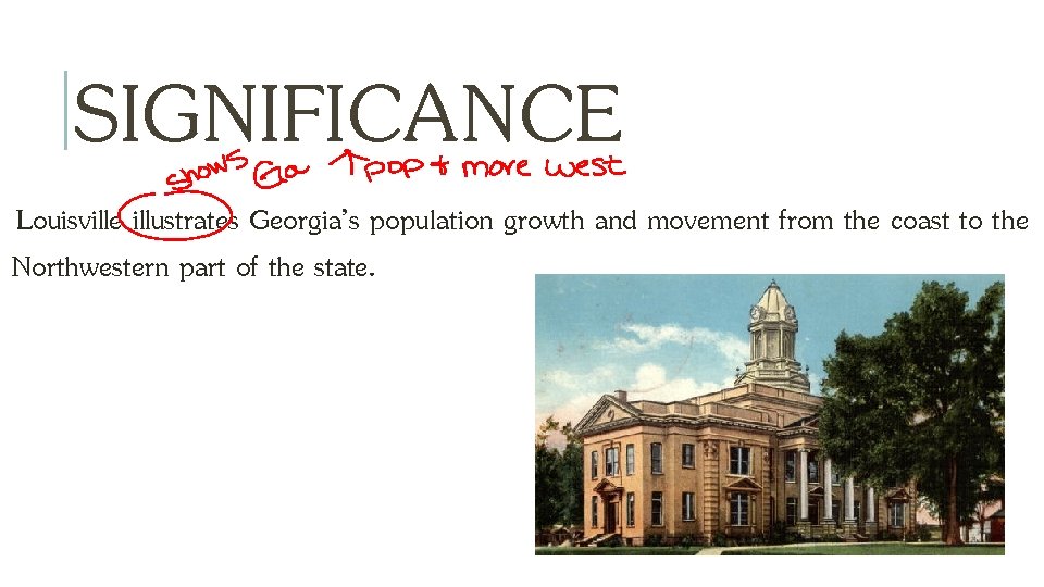 SIGNIFICANCE Louisville illustrates Georgia’s population growth and movement from the coast to the Northwestern