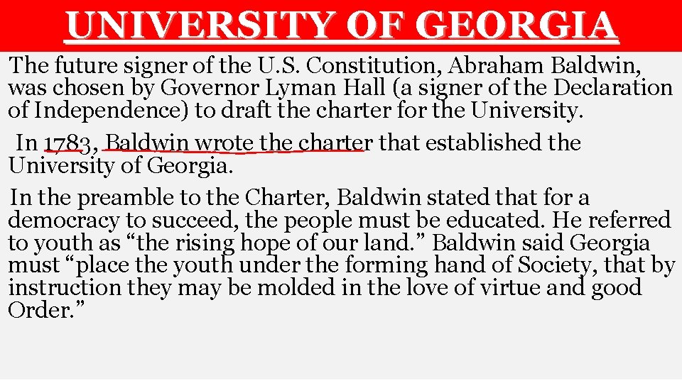 UNIVERSITY OF GEORGIA The future signer of the U. S. Constitution, Abraham Baldwin, was