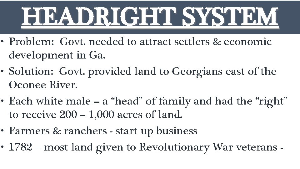 HEADRIGHT SYSTEM • Problem: Govt. needed to attract settlers & economic development in Ga.