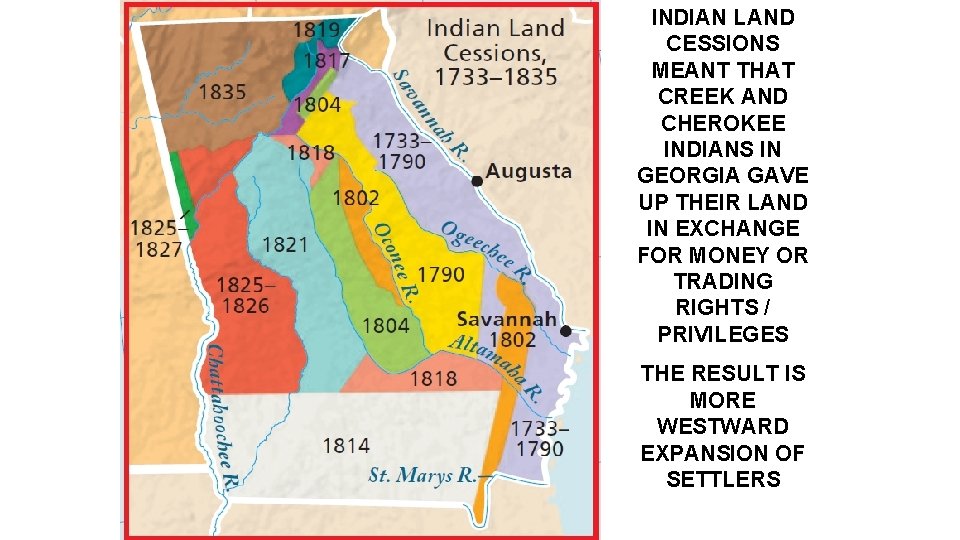 INDIAN LAND CESSIONS MEANT THAT CREEK AND CHEROKEE INDIANS IN GEORGIA GAVE UP THEIR
