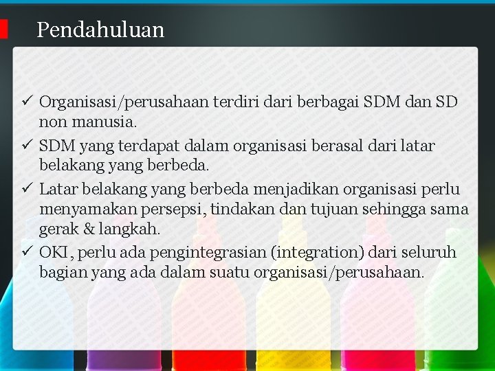 Pendahuluan ü Organisasi/perusahaan terdiri dari berbagai SDM dan SD non manusia. ü SDM yang